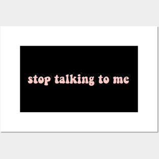 stop talking to me Posters and Art